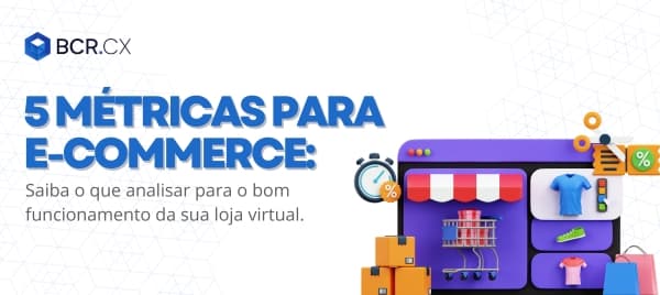 5 Métricas para E-commerce: Saiba o que analisar para o bom funcionamento da sua loja virtual