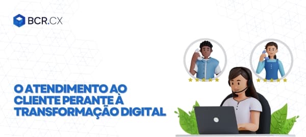 O atendimento ao cliente perante à transformação digital