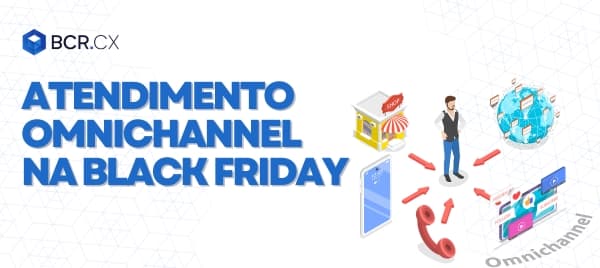 Atendimento omnichannel na Black Friday: sua empresa está preparada?