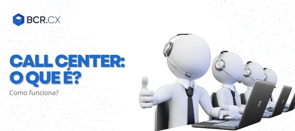 Call Center: o que é? Como funciona?