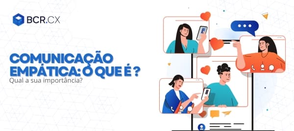 Comunicação empática: o que é e qual sua importância