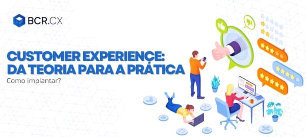 Customer Experience: da teoria para a prática, como implantar?