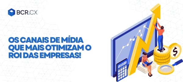 Descubra os canais de mídia que mais otimizam o ROI das empresas!