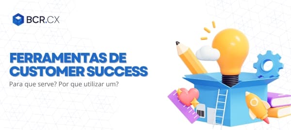 Ferramentas de Customer Success: para que serve? Por que utilizar um?