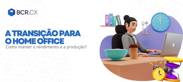 A transição para o Home Office: como manter o rendimento e a produção em meio à pandemia?