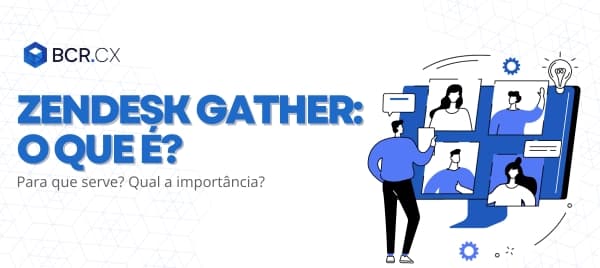 Zendesk Gather: o que é? Para que serve? Qual a importância?