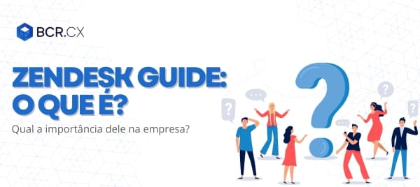 Zendesk Guide: o que é? Como funciona? Qual a importância dele na empresa?