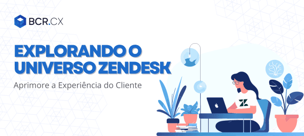 Explorando o Universo Zendesk: Aprimore a Experiência do Cliente