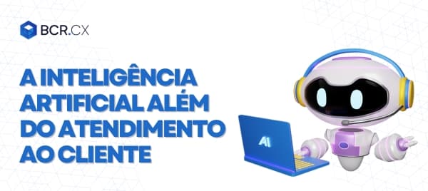 A Inteligência Artificial além do Atendimento ao Cliente