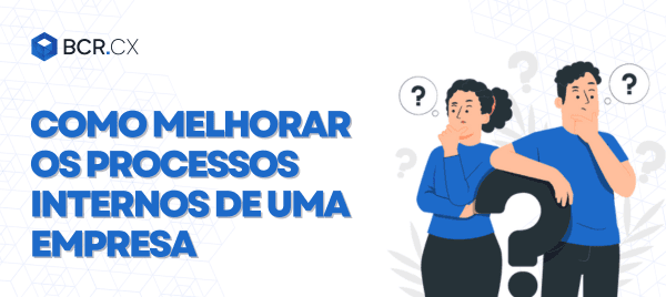 Como melhorar os processos internos de uma empresa