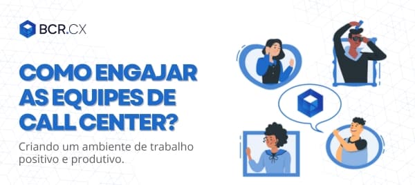 Como engajar as equipes de Call Center?
