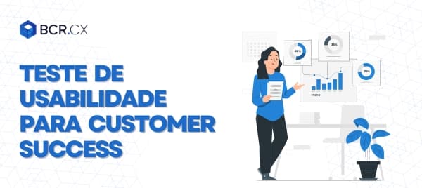 Teste de usabilidade para Customer Success: Como garantir a satisfação do cliente