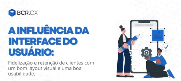 A Influência da interface do usuário na fidelização de clientes