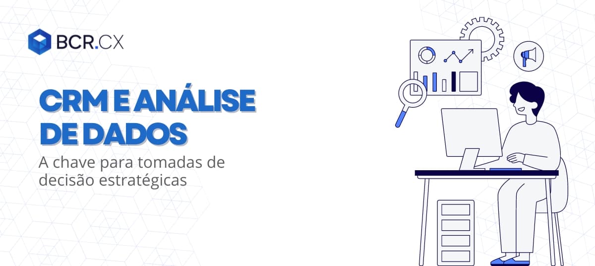 CRM e Análise de Dados: A Chave para Tomadas de Decisão Estratégica