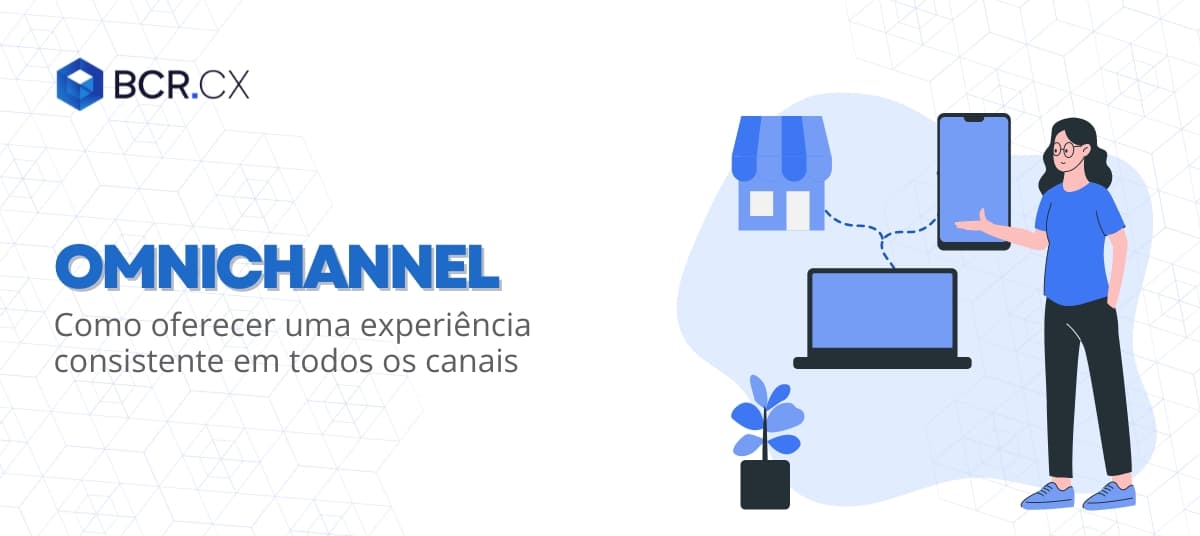 Omnichannel: Como oferecer uma experiência consistente em todos os canais