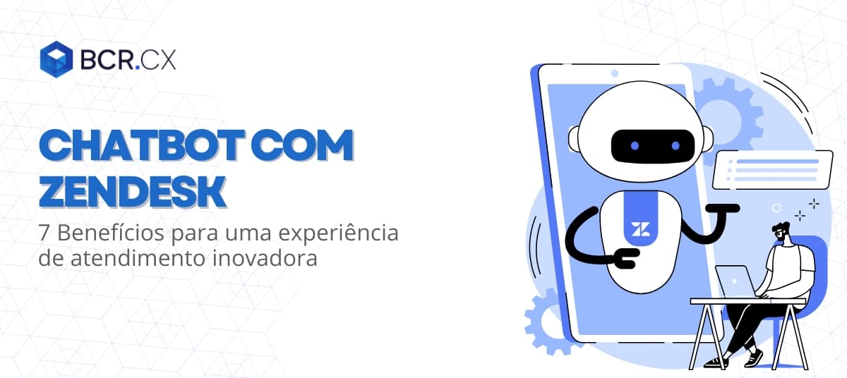 Chatbot com Zendesk: 7 Benefícios para uma experiência de atendimento inovadora