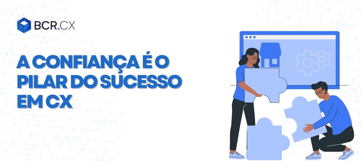 A confiança é o pilar do sucesso em CX