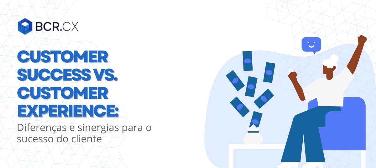 Customer success vs. Customer experience: Diferenças e sinergias para o sucesso do cliente