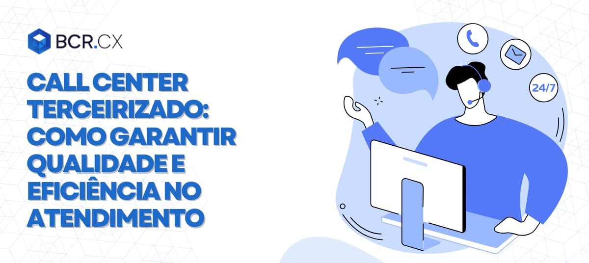 Call center terceirizado: Como garantir qualidade e eficiência no atendimento