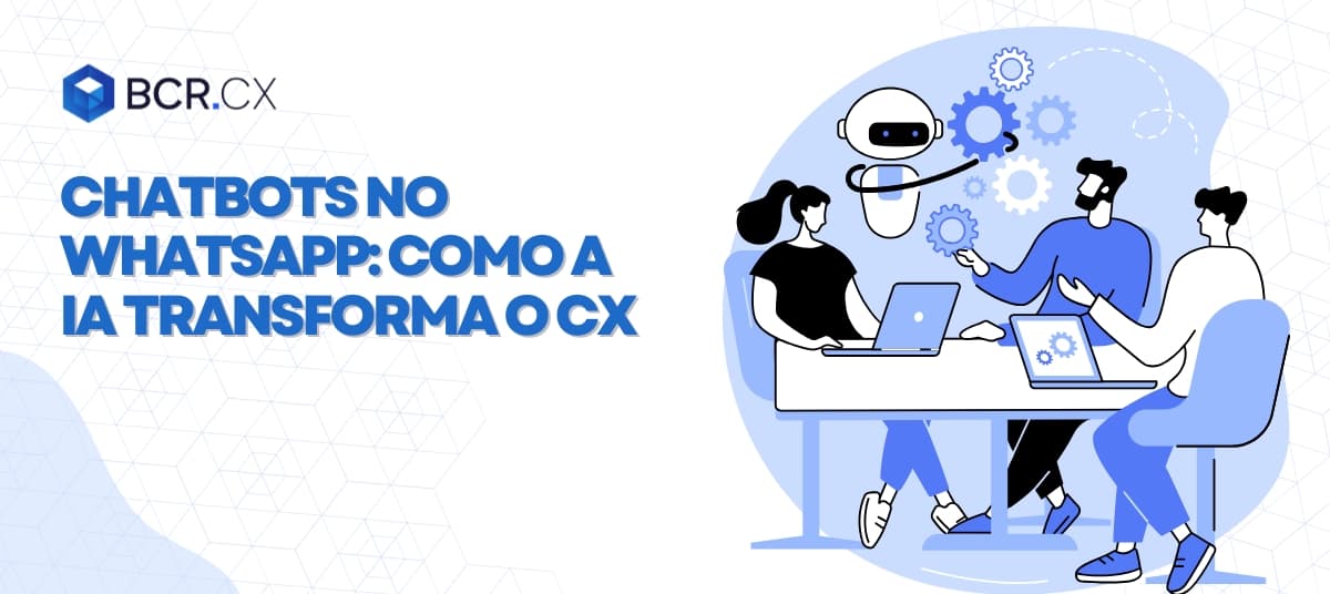 Chatbots no WhatsApp: como a IA transforma a CX