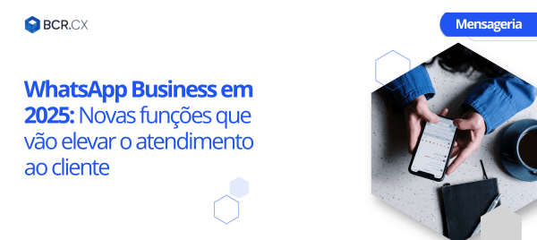 WhatsApp Business em 2025: Novas funções que vão elevar o atendimento ao cliente