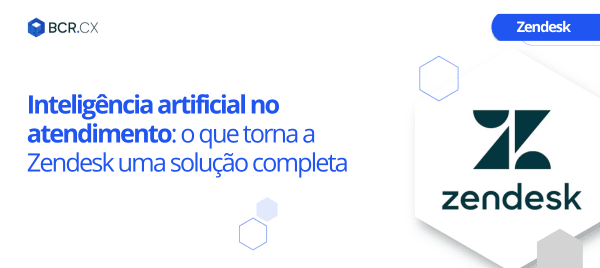IA no atendimento: o que torna a Zendesk uma solução completa