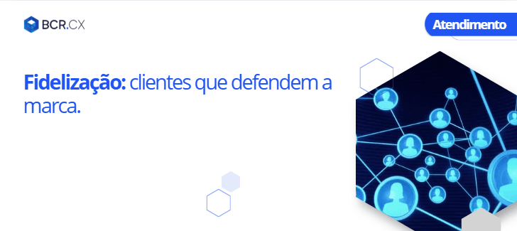 Fidelização: clientes que defendem a marca