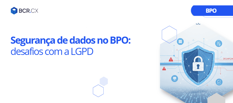 Segurança de dados no BPO: desafios com a LGPD