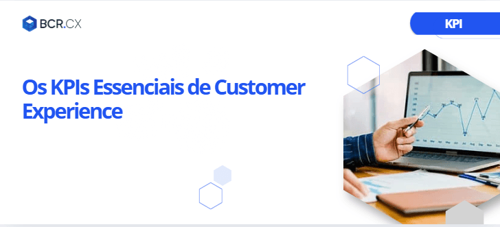 Os KPIs Essenciais de Customer Experience