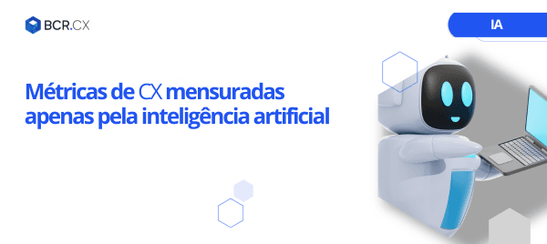 Métricas de CX mensuradas apenas pela inteligência artificial
