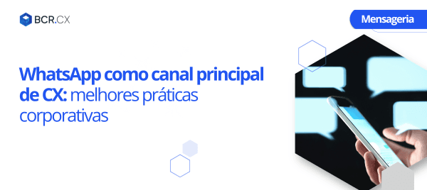 WhatsApp como canal principal de CX: melhores práticas corporativas