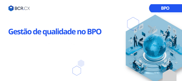 Gestão de qualidade no BPO: auditorias, melhoria contínua e excelência
