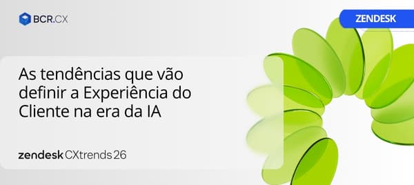 Zendesk CX Trends 2026: As tendências que vão definir a Experiência do Cliente na era da IA