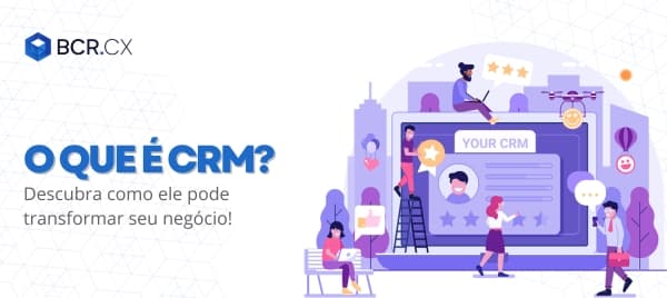 O que é CRM? Descubra como ele pode transformar seu negócio!
