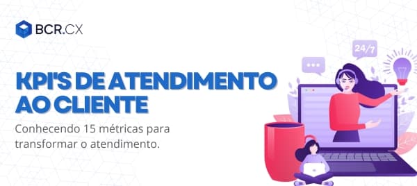 KPI de Atendimento ao Cliente: Conhecendo 15 métricas-chave