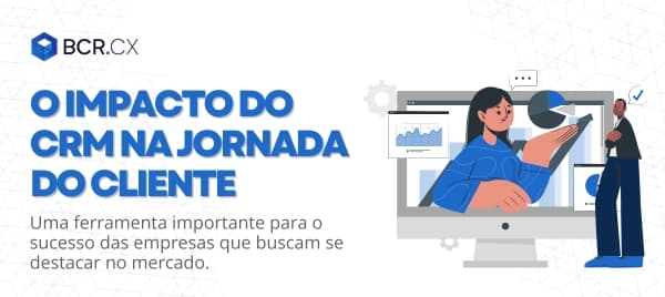 O impacto do CRM na jornada do cliente
