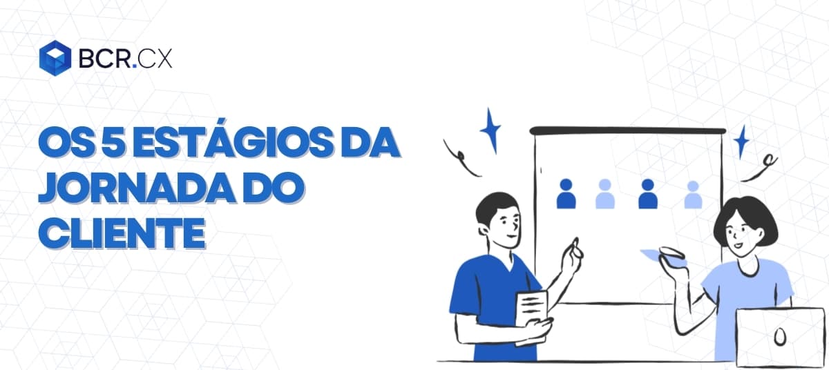 Os 5 estágios da jornada do cliente e como otimizar cada um deles