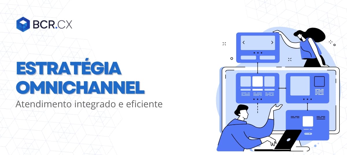 Estratégia omnichannel: Atendimento integrado e eficiente