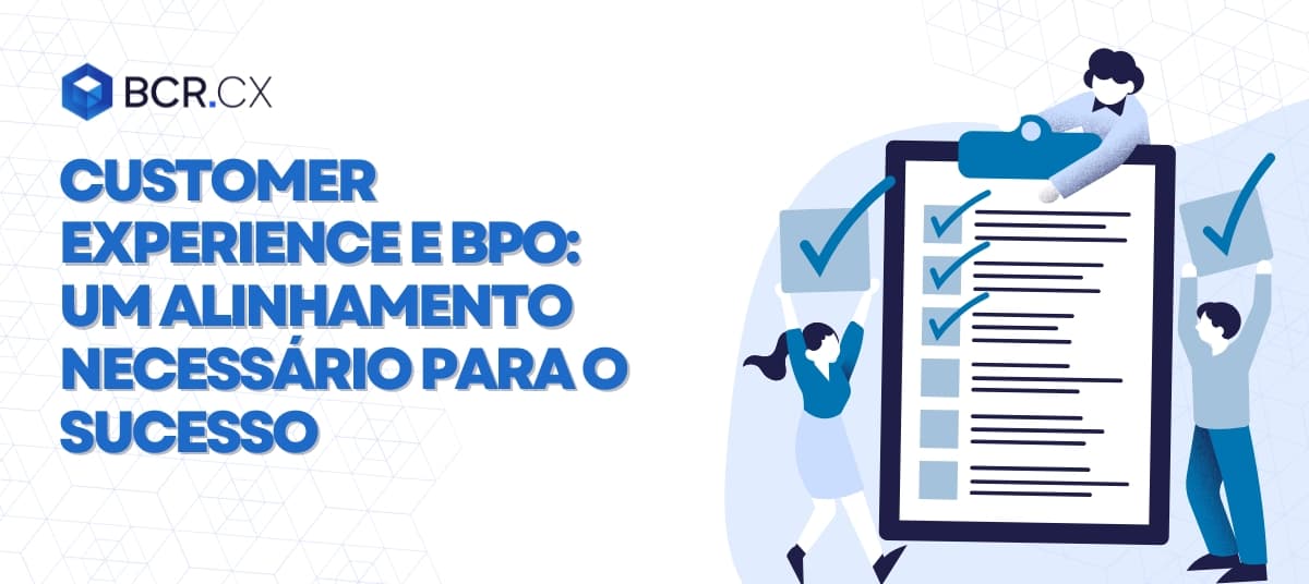 Customer experience e BPO: Um alinhamento necessário para o sucesso