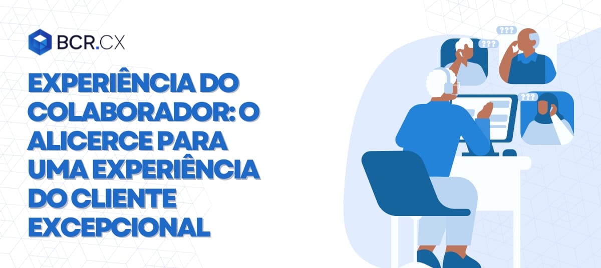 Experiência do colaborador: O alicerce para uma experiência do cliente excepcional