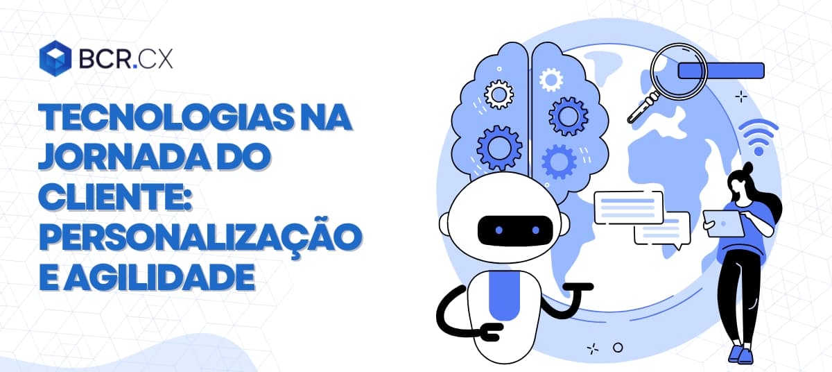 Tecnologias na jornada do cliente: Personalização e agilidade