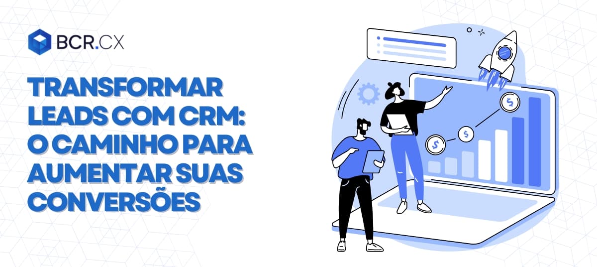 Transformar leads com CRM: o caminho para aumentar suas conversões