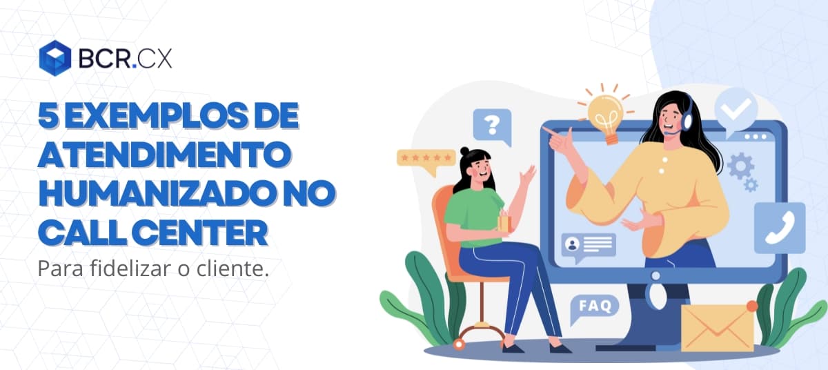 5 exemplos de atendimento humanizado no Call Center para fidelizar clientes