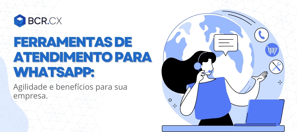 Ferramentas de atendimento para WhatsApp: Agilidade e benefícios para sua empresa