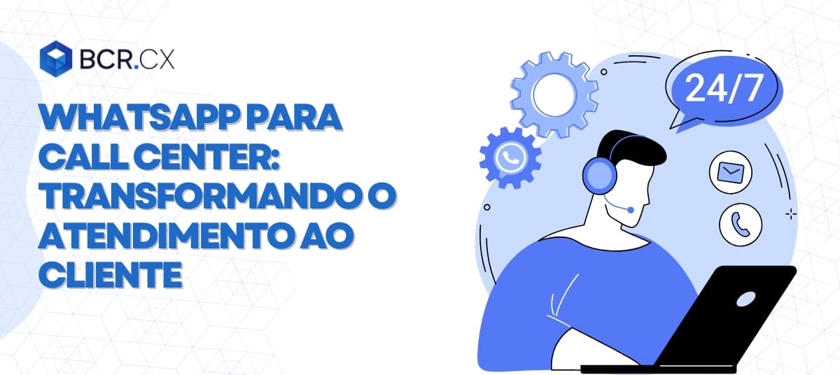 WhatsApp para Call Center: Transformando o atendimento ao cliente