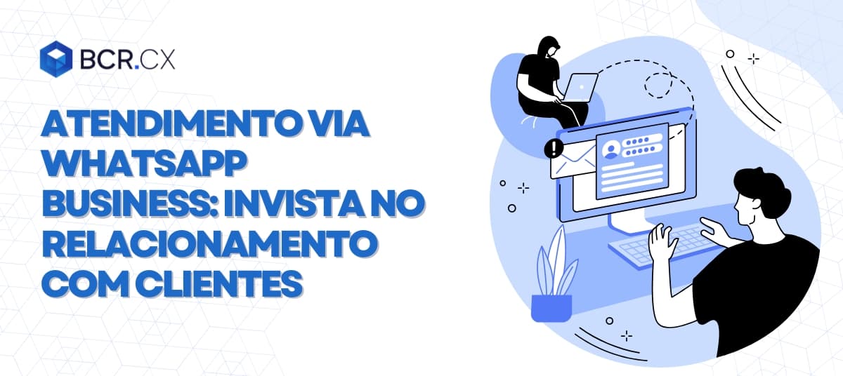 Atendimento via WhatsApp Business: Invista no relacionamento com clientes