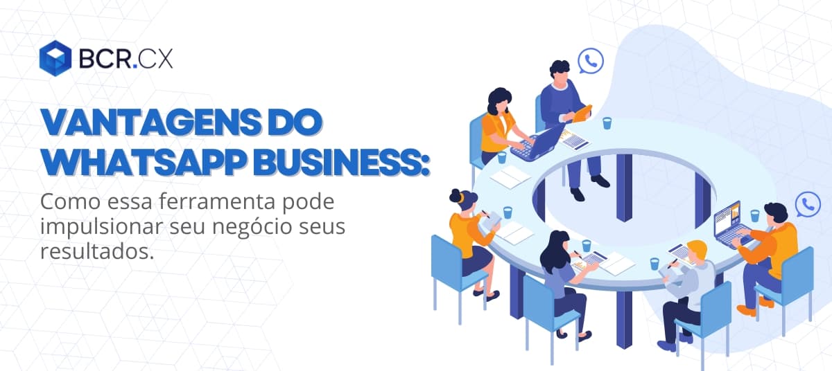 Vantagens do WhatsApp Business: Como essa ferramenta pode impulsionar seu negócio