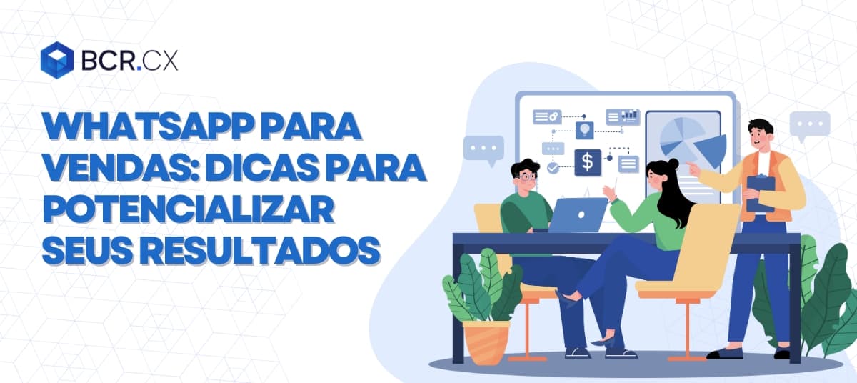 WhatsApp para vendas: Dicas para potencializar seus resultados