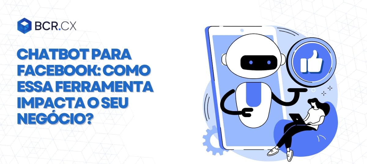 Chatbot para Facebook: Como essa ferramenta impacta o seu negócio?