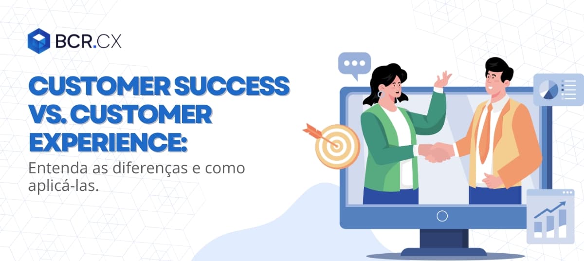 Customer success vs. Customer experience: Entenda as diferenças e como aplicá-las